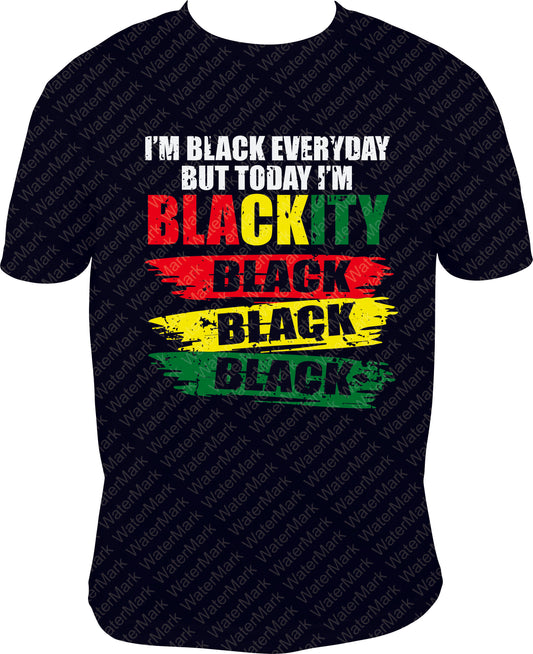 EVERYDAY I AM BLACKITY BLACK